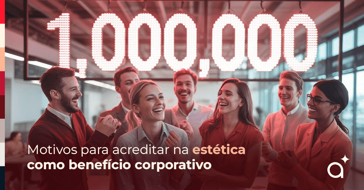 1 milhão de motivos para apostar na estética como benefício