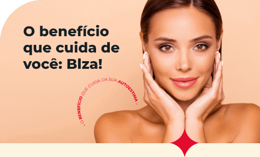 O benefício que cuida de você: Blza!